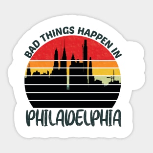 bad things happen in philadelphia Sticker